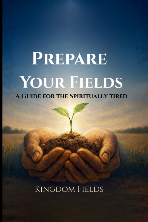 Kniha PREPARE YOUR FIELDS Kingdom Fields