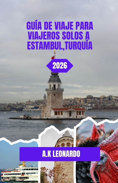 Libro GUÍA DE VIAJE PARA VIAJEROS SOLOS A ESTAMBUL,TURQUÍA 2026 A K Leonardo