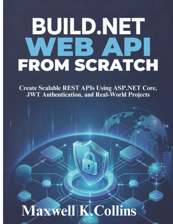 Könyv Build .NET Web API from Scratch Maxwell K. Collins