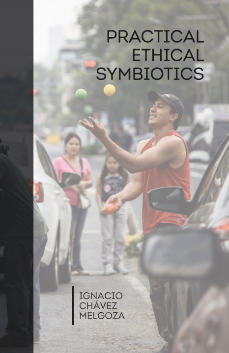 Knjiga Practical Ethical Symbiotics Ignacio Chávez Melgoza