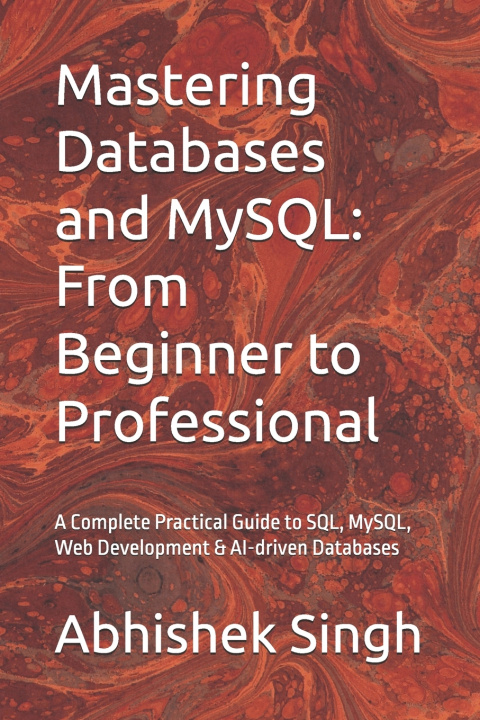Kniha Mastering Databases and MySQL Abhishek Singh