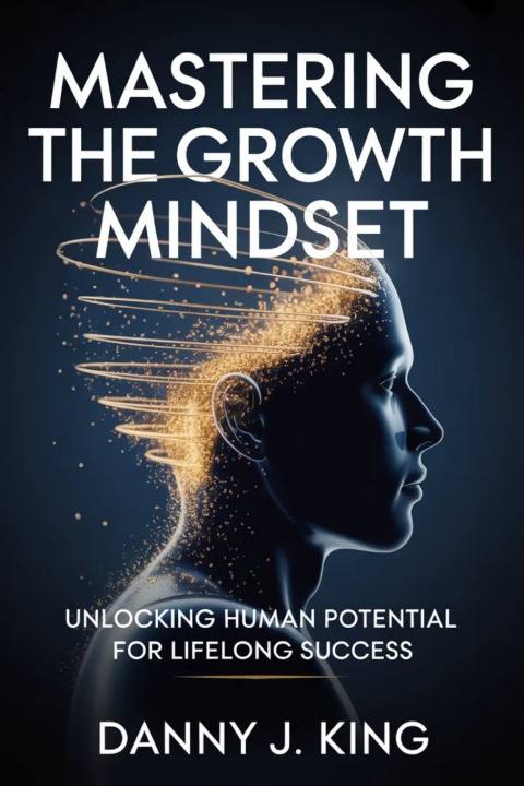 Könyv Mastering the Growth Mind-set Danny J. King