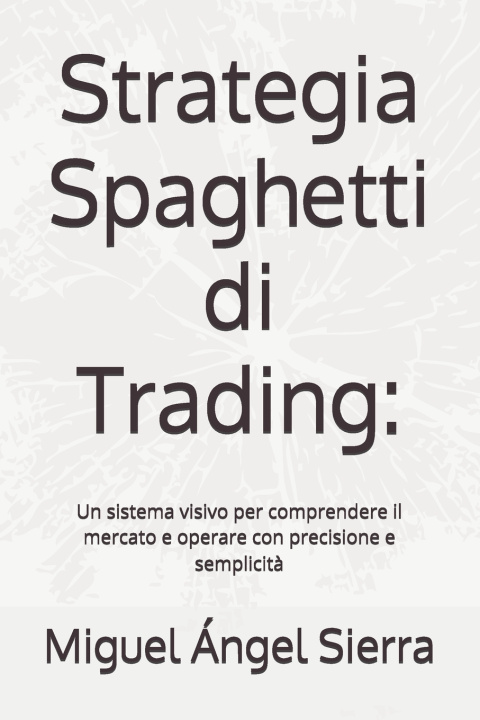 Kniha Strategia Spaghetti di Trading Miguel Ángel Sierra