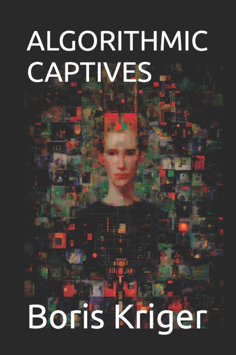 Knjiga ALGORITHMIC CAPTIVES Boris Kriger