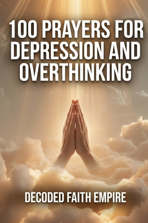 Kniha 100 Prayers for Depression and Overthinking Decoded Faith Empire