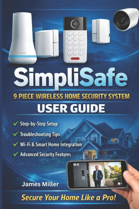 Kniha SimpliSafe 9 Piece Wireless Home Security System USER GUIDE James Miller