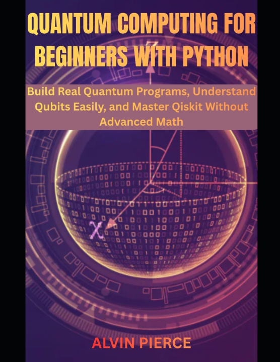 Könyv Quantum Computing for Beginners with Python Alvin pierce