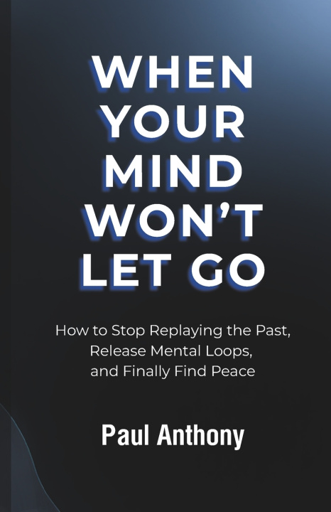 Kniha When Your Mind Won't Let Go Paul Anthony