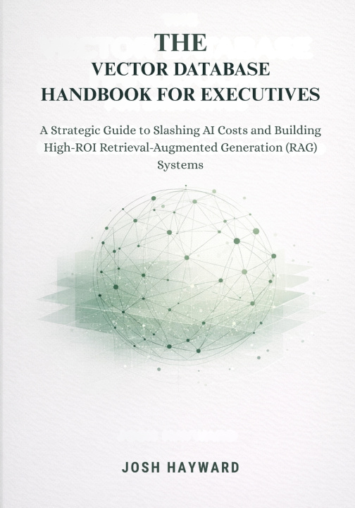 Kniha The Vector Database Handbook for Executives Josh Hayward