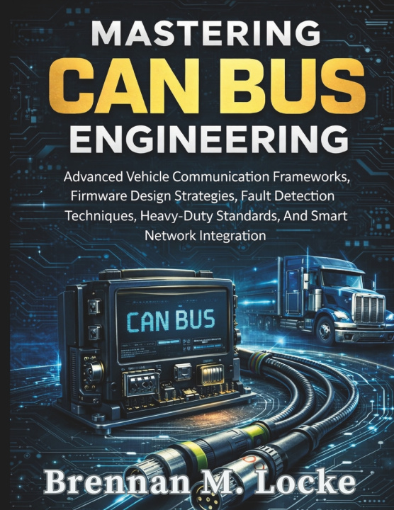 Kniha Mastering CAN Bus Engineering Brennan M. Locke