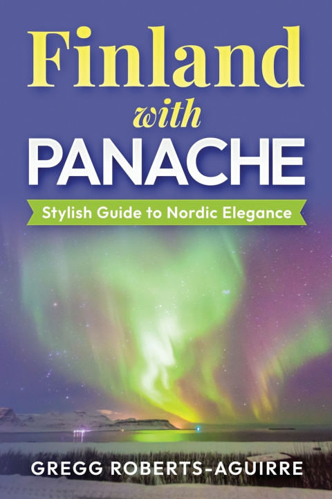 Knjiga Finland with Panache Gregg Roberts-Aguirre