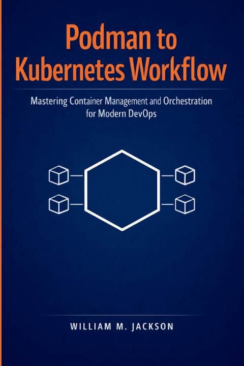 Kniha Podman to Kubernetes Workflow William M. Jackson