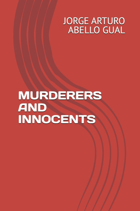 Knjiga MURDERERS AND INNOCENTS JORGE ARTURO ABELLO GUAL