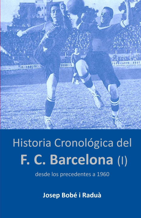 Libro Historia cronológica del FC Barcelona (I) Josep Bobé i Raduà