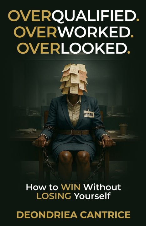 Knjiga Overqualified. Overworked. Overlooked. Deondriea Cantrice