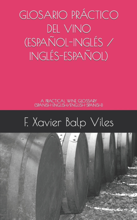Libro GLOSARIO PRÁCTICO DEL VINO (ESPAÑOL-INGLÉS / INGLÉS-ESPAÑOL) F. Xavier Balp Viles