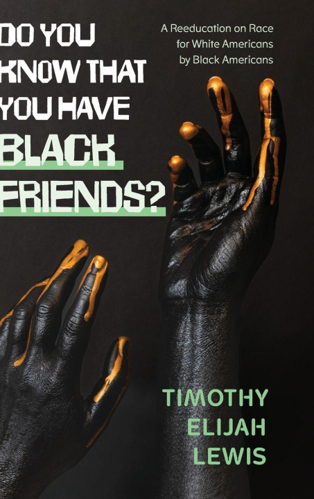 Libro Do You Know That You Have Black Friends? Timothy Elijah Lewis
