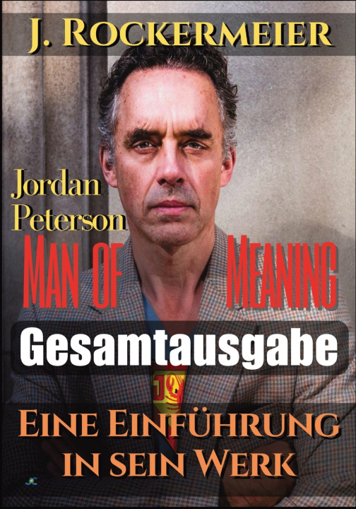 Kniha Jordan Peterson - Man of Meaning. Eine Einführung in sein Werk Johnny Rockermeier