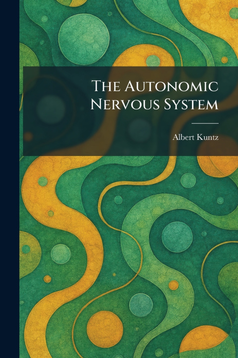 Kniha The Autonomic Nervous System Albert Kuntz