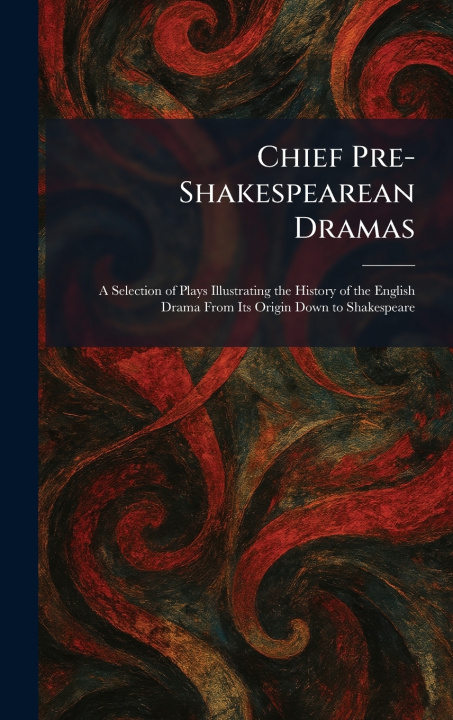 Könyv Chief Pre-Shakespearean Dramas Boston : Houghton Mifflin Co.