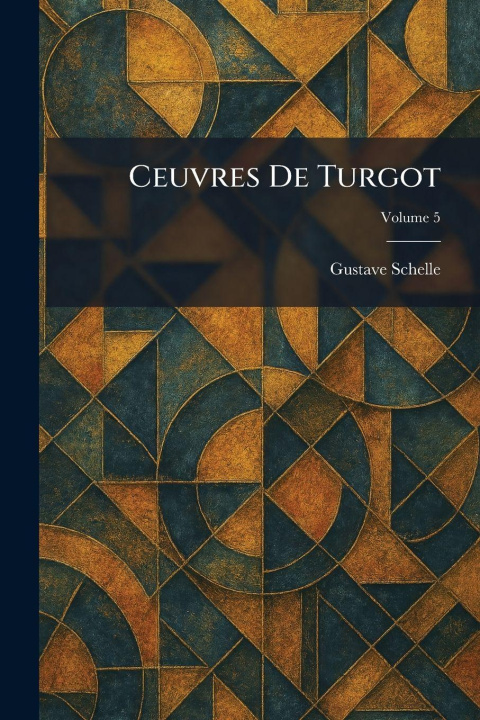Kniha Ceuvres De Turgot Gustave Schelle