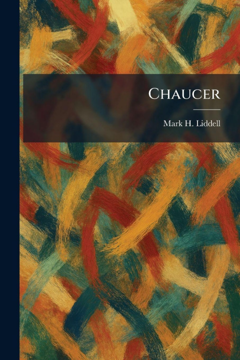 Könyv Chaucer Mark H. Liddell