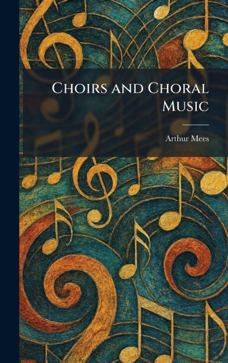 Kniha Choirs and Choral Music Arthur Mees