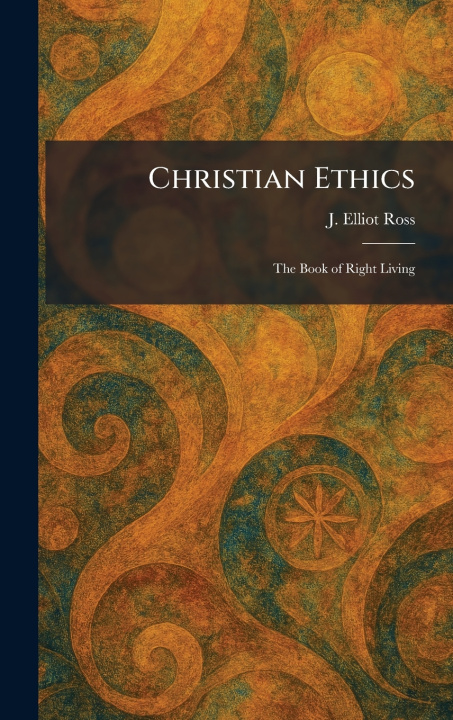 Kniha Christian Ethics J. Elliot Ross