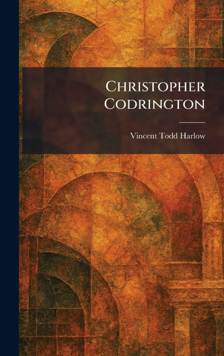 Kniha Christopher Codrington Vincent Todd Harlow
