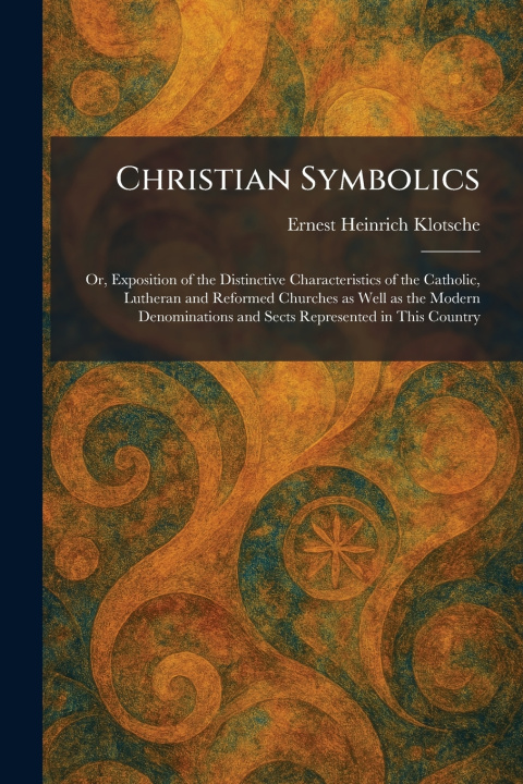 Kniha Christian Symbolics Ernest Heinrich Klotsche