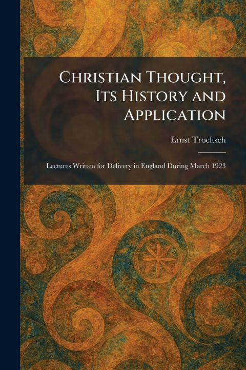 Kniha Christian Thought, Its History and Application Ernst Troeltsch