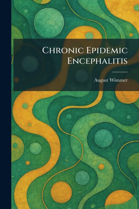 Kniha Chronic Epidemic Encephalitis August Wimmer
