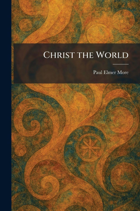 Kniha Christ the World Paul Elmer More