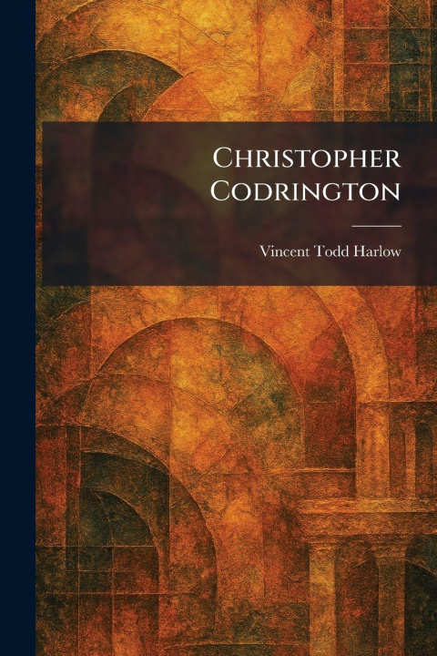 Kniha Christopher Codrington Vincent Todd Harlow