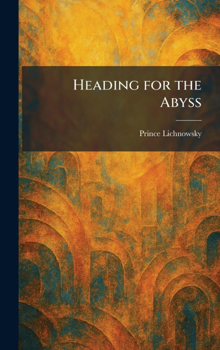 Kniha Heading for the Abyss Prince Lichnowsky