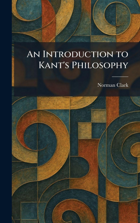 Kniha An Introduction to Kant's Philosophy Norman Clark