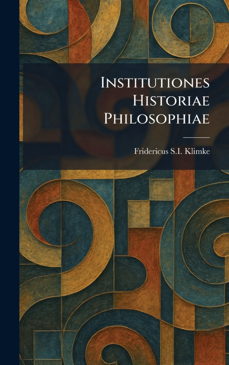 Kniha Institutiones Historiae Philosophiae Fridericus S.I. Klimke