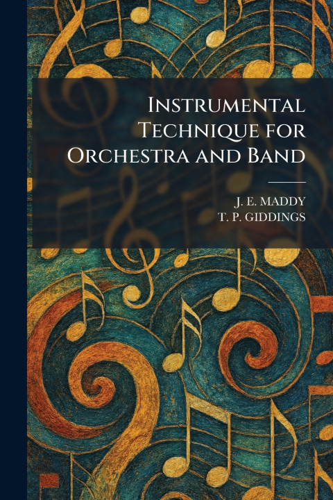Knjiga Instrumental Technique for Orchestra and Band J. E. MADDY