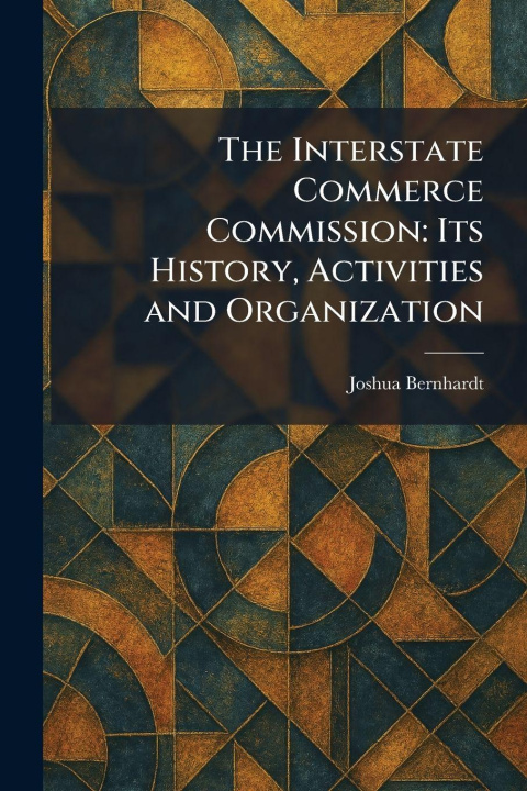 Kniha The Interstate Commerce Commission Joshua Bernhardt