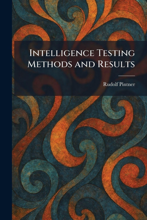 Kniha Intelligence Testing Methods and Results Rudolf Pintner