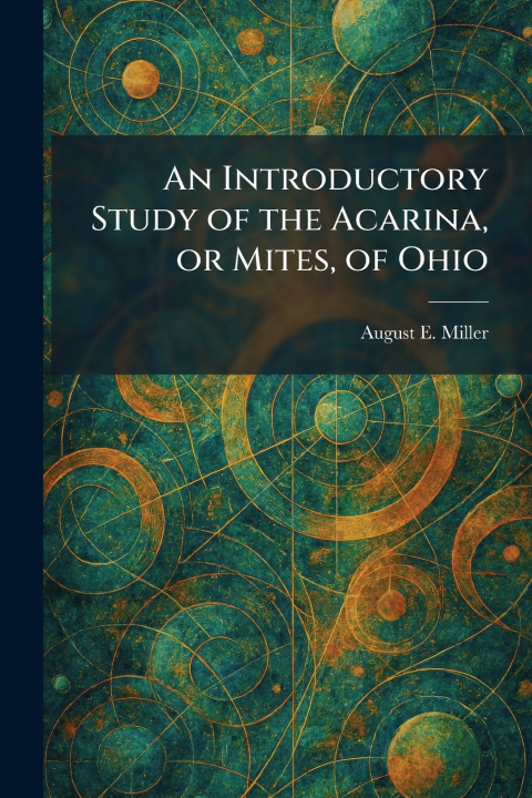 Libro An Introductory Study of the Acarina, or Mites, of Ohio August E. Miller