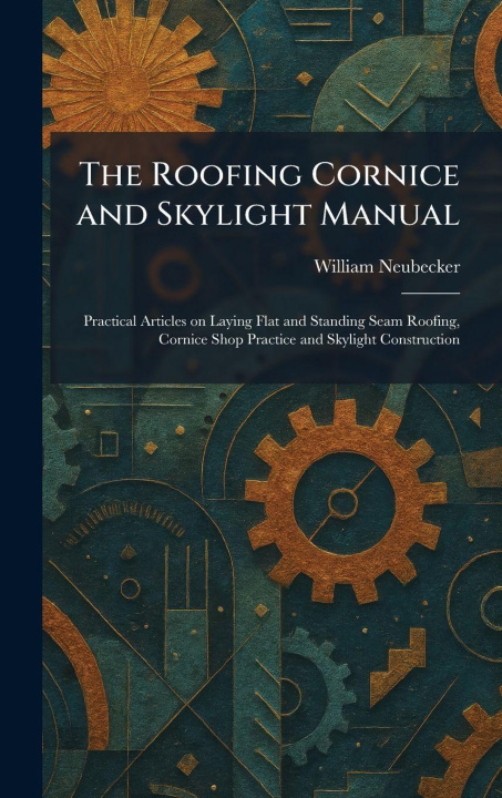 Kniha The Roofing Cornice and Skylight Manual William Neubecker