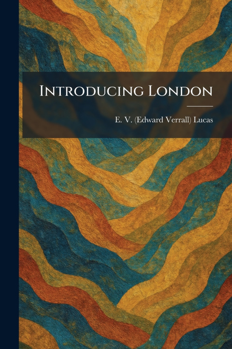 Kniha Introducing London E. V. (Edward Verrall) Lucas
