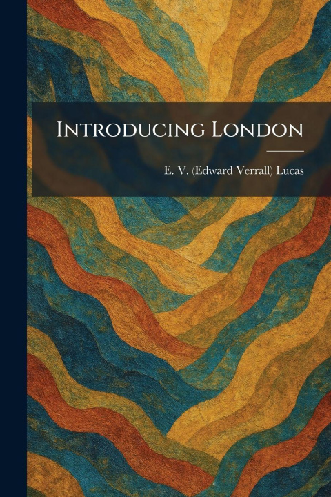 Kniha Introducing London E. V. (Edward Verrall) Lucas