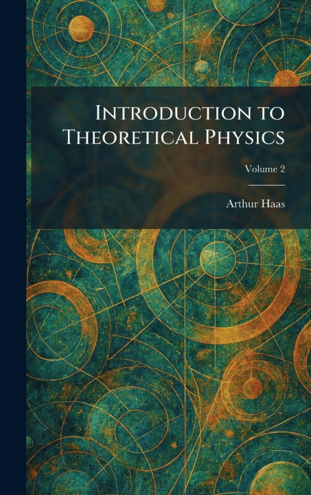 Kniha Introduction to Theoretical Physics Arthur Haas