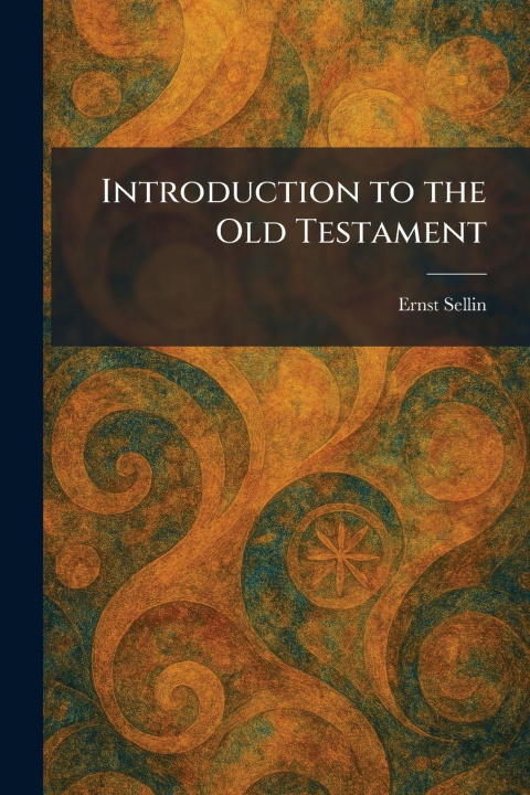 Kniha Introduction to the Old Testament Ernst Sellin