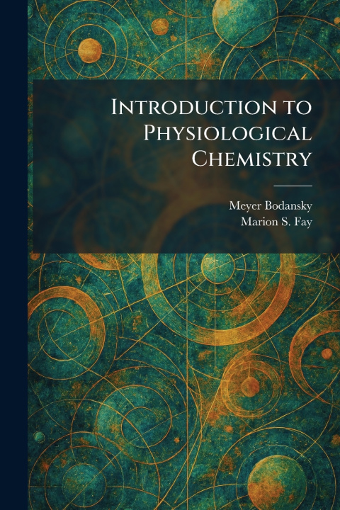 Kniha Introduction to Physiological Chemistry Meyer Bodansky