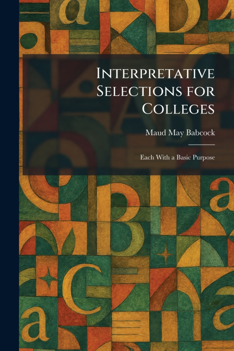 Kniha Interpretative Selections for Colleges Maud May Babcock