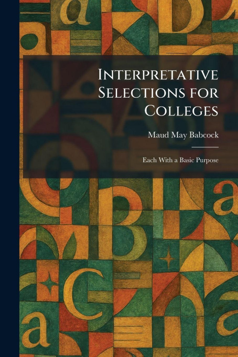 Könyv Interpretative Selections for Colleges Maud May Babcock