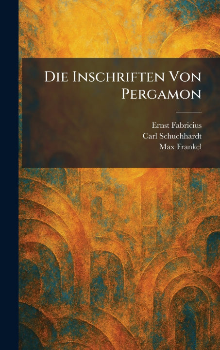 Kniha Die Inschriften Von Pergamon Ernst Fabricius